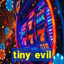 tiny evil